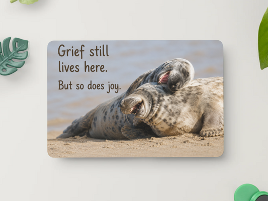 Happy Seals – Grief Lives Here. But So Does Joy – Magnet